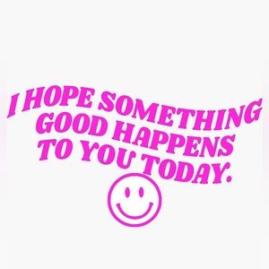 I Hope Something Good Happens To You Today Vinyl Sticker